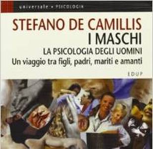 I maschi. La psicologia degli uomini. Un viaggio tra figli, padri, mariti e amanti