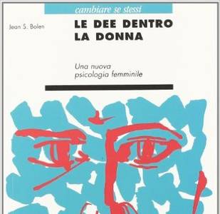 Le dee dentro la donna. Una nuova psicologia femminile.