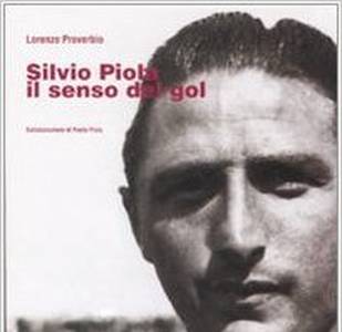 Silvio Piola. Il senso del gol