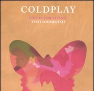 Coldplay. Life is for living. Testi commentati - Corrado Minervini