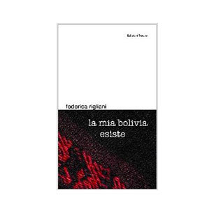 La mia Bolivia esiste - Libro di Federica Rigliani